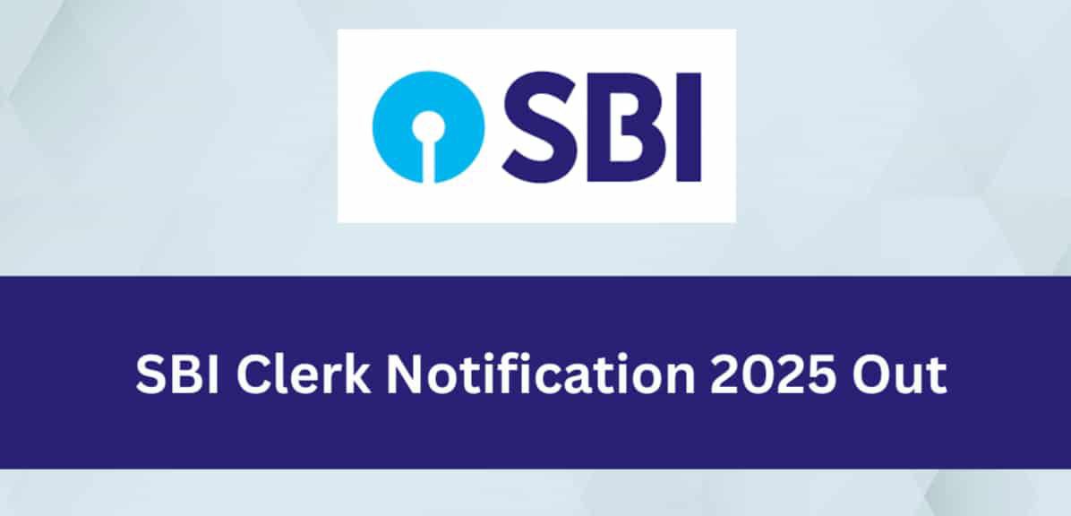 SBI Clerk Notification 2025 Out – भारतीय स्टेट बैंक क्लर्क भर्ती अधिसूचना जारी